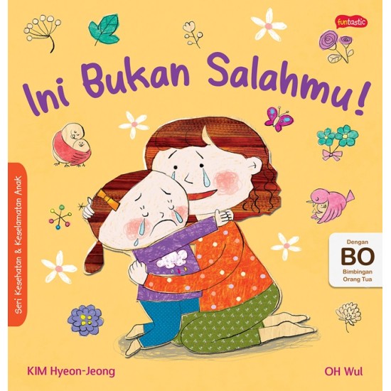 Seri Kesehatan & Keselamatan Diri  Anak : Ini Bukan Salahmu!