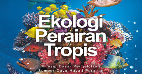 Ekologi Perairan Tropis: Prinsip Dasar Pengelolaan Sumber Daya Hayati ...