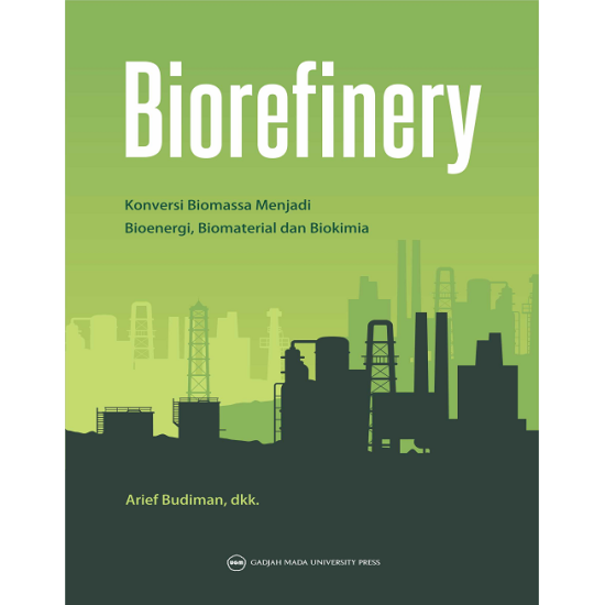 Biorefinery: Konversi Biomassa Menjadi Bioenergi Biomaterial dan Biokimia