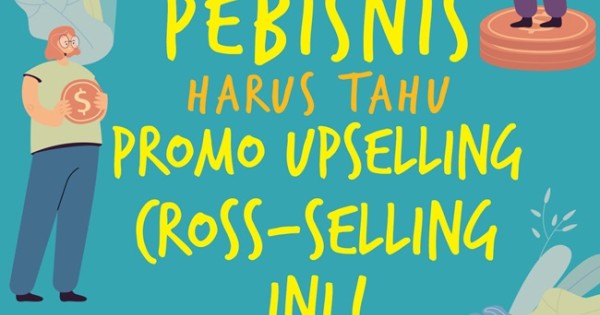 Setiap Pebisnis Harus Tahu Promo Upselling Cross Selling Ini