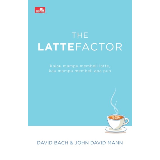 The Latte Factor: Kalau mampu membeli latte, kau mampu membeli apa pun