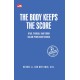 THE BODY KEEPS THE SCORE Otak, Pikiran, dan Tubuh dalam Pemulihan Trauma