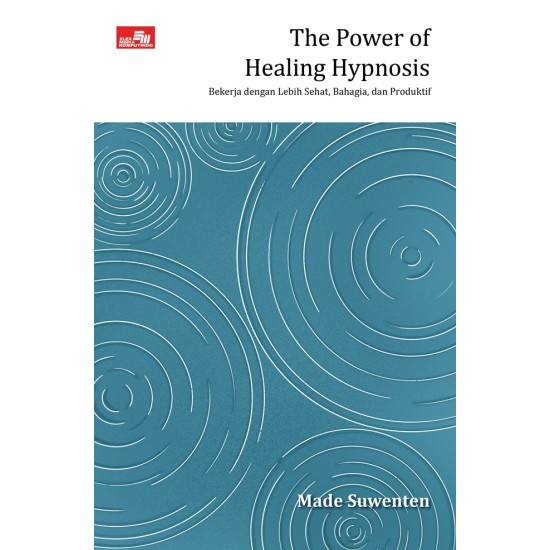 The Power of Healing Hypnosis: Bekerja dengan Lebih Sehat, Bahagia, dan Produktif