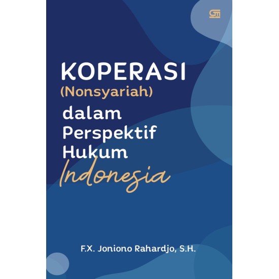 Koperasi (Nonsyariah) dalam Perspektif Hukum Indonesia : Dengan Pembahasan Khusus Aspek dan Risiko Hukum Koperasi Simpan Pinjam/Unit Simpan Pinjam pada Koperasi serta Penyelesaian Pinjaman Bermasalah