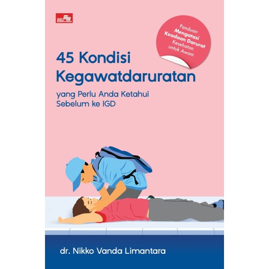 45 KONDISI KEGAWATDARURATAN yang Perlu Anda Ketahui Sebelum ke IGD, Panduan Mengatasi Keadaan Kegawatdaruratan Kesehatan untuk Awam