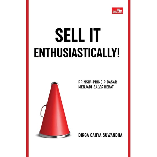 Sell It Enthusiastically!: Prinsip-Prinsip Dasar Menjadi Sales Hebat