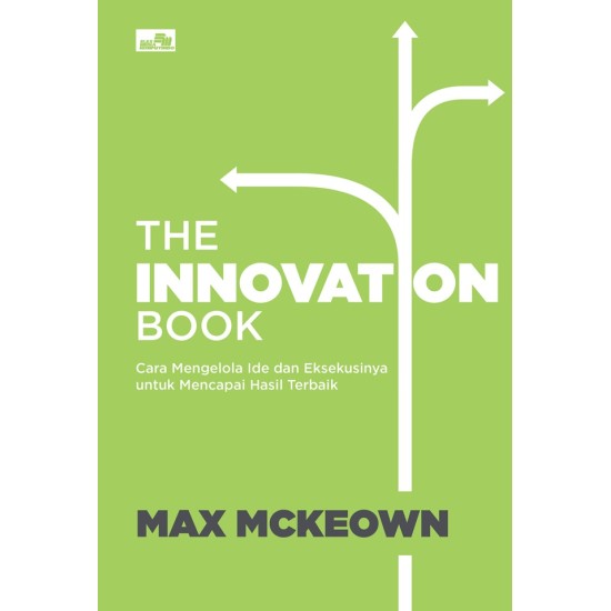 The Innovation Book: Cara Mengelola Ide dan Eksekusinya untuk Mencapai Hasil Terbaik