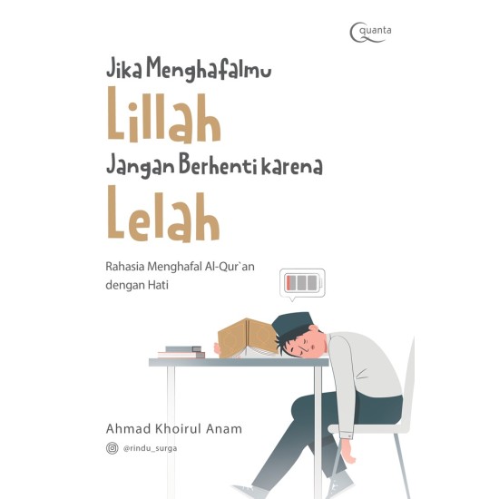 Jika Menghafalmu Lillah Jangan Berhenti karena Lelah: Rahasia Menghafal Al-Qur`an dengan Hati