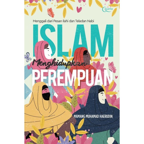 Islam Menghidupkan Perempuan; Menggali dari Pesan Ilahi dan Teladan Nabi