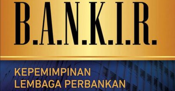 BANKIR Kepemimpinan Lembaga Perbankan Abad Ke21