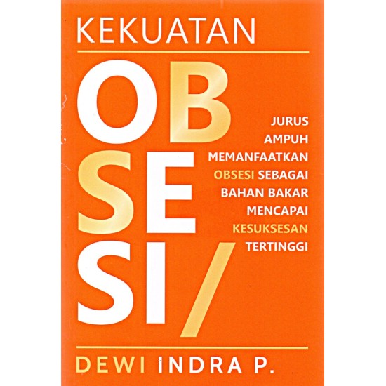 Kekuatan Obsesi: Jurus Ampuh Memanfaatkan Obsesi